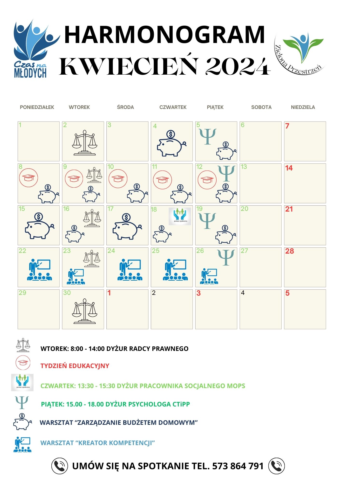 DYŻUR RADCY PRAWNEGO – w godzinach od 08:00 do 14:00; w dniach: 07 maja, 14 maja, 21 maja, 28 maja
DYŻUR PRACOWNIKA SOCJALNEGO Z MOPS – w godzinach od 13:30 do 15:30; w dniu 23 maja
DYŻUR PSYCHOLOGA Z CENTRUM TERAPII I PORADNICTWA PSYCHOLOGICZNEGO – w godzinach od 15:00 do 16:00; w dniach 10 maja, 17 maja, 24 maja
WARSZTAT Z ZAKRESU PRZEDSIĘBIORCZOŚCI – w dniach od 13 maja do 24 maja